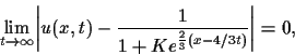 \begin{displaymath}\lim_{t \rightarrow \infty}
\biggl\lvert u(x,t) - \frac{1}{1+Ke^{\frac{2}{3}(x-4/3t)}}
\biggr \vert = 0,
\end{displaymath}