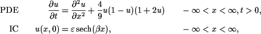 \begin{align*}\text{PDE} & \quad & \frac{\partial u}{\partial t} & =
\frac{\part...
...arepsilon \sech (\beta x), & \quad &-\infty < x < \infty, \nonumber
\end{align*}